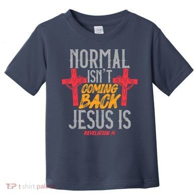 Christian Normal Isn't Coming Back Jesus Is Revelation Toddler T-Shirt