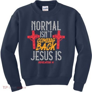 Christian Normal Isn't Coming Back Jesus Is Revelation Kids Sweatshirt
