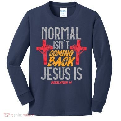 Christian Normal Isn't Coming Back Jesus Is Revelation Kids Long Sleeve Shirt