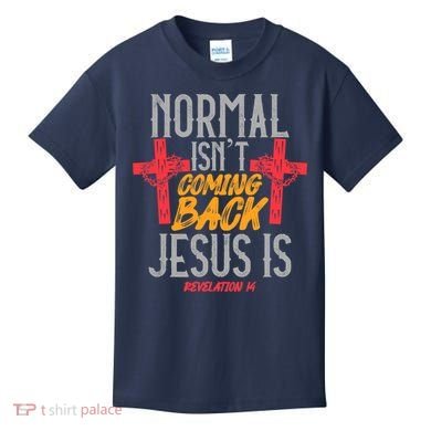 Christian Normal Isn't Coming Back Jesus Is Revelation Kids T-Shirt