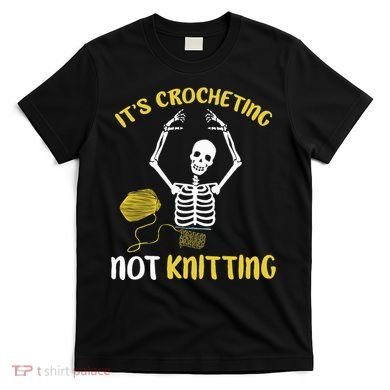 Crocheting Not Knitting Crocheter Crochet T-Shirt