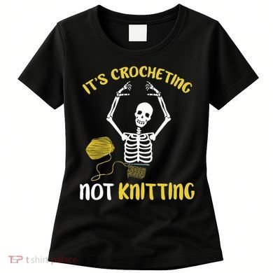 Crocheting Not Knitting Crocheter Crochet Women's T-Shirt