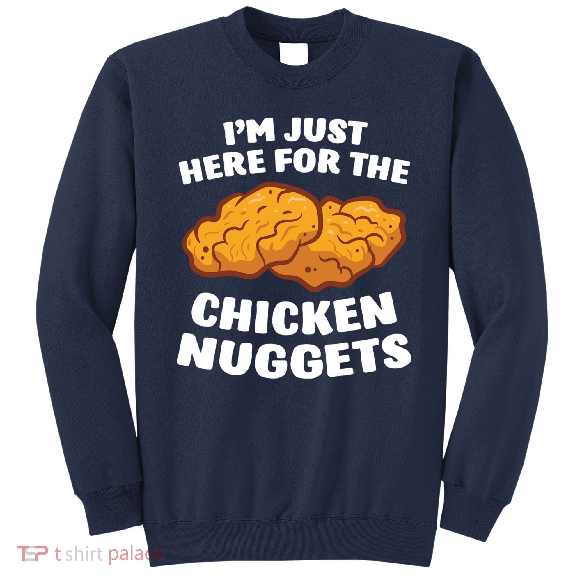 Chicken Nuggets Lover Im Just Here For The Chicken Nuggets Sweatshirt