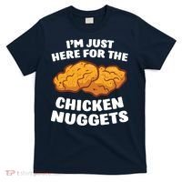 Chicken Nuggets Lover Im Just Here For The Chicken Nuggets T-Shirt thumb 0