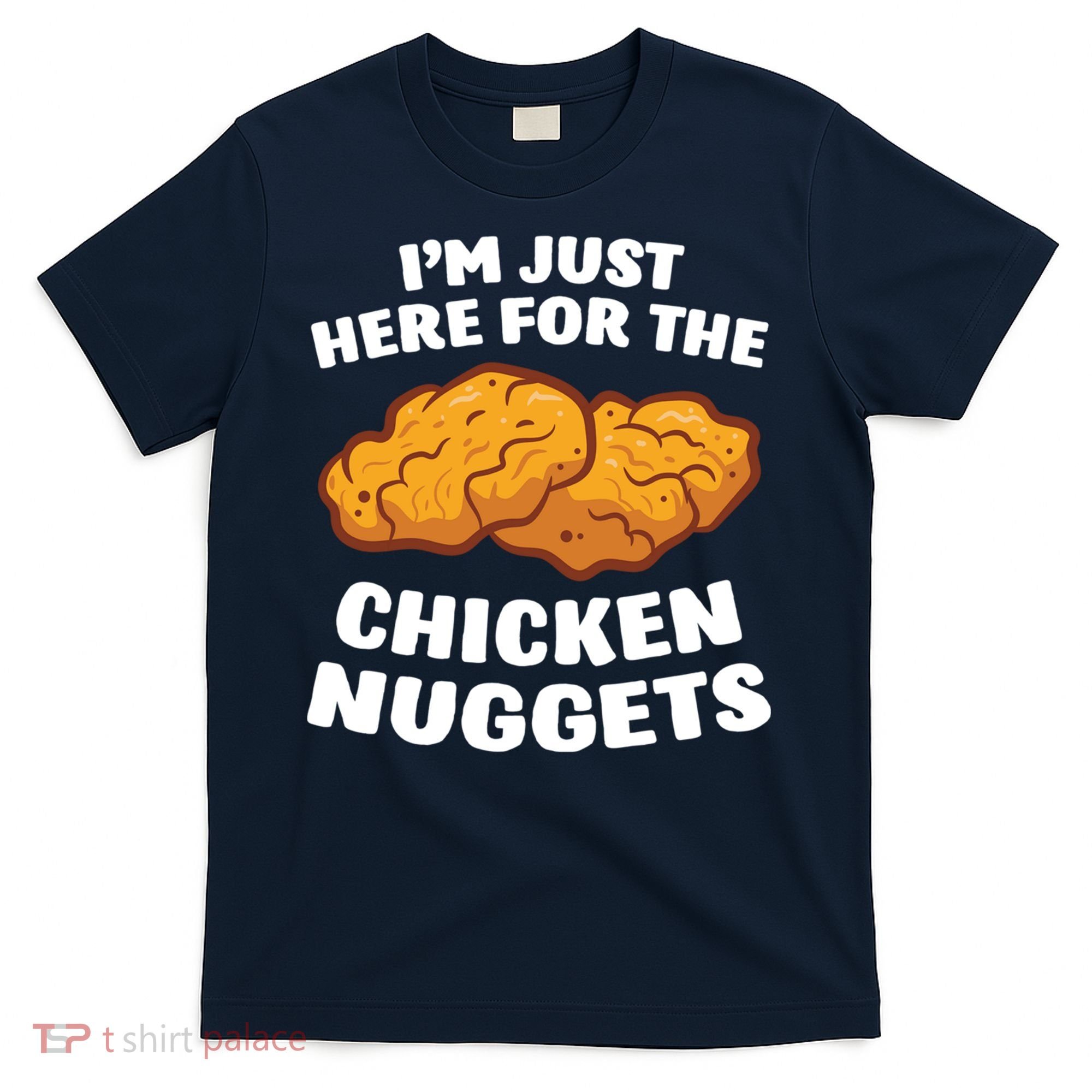 Chicken Nuggets Lover Im Just Here For The Chicken Nuggets T-Shirt