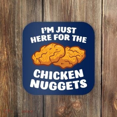Chicken Nuggets Lover Im Just Here For The Chicken Nuggets Coaster