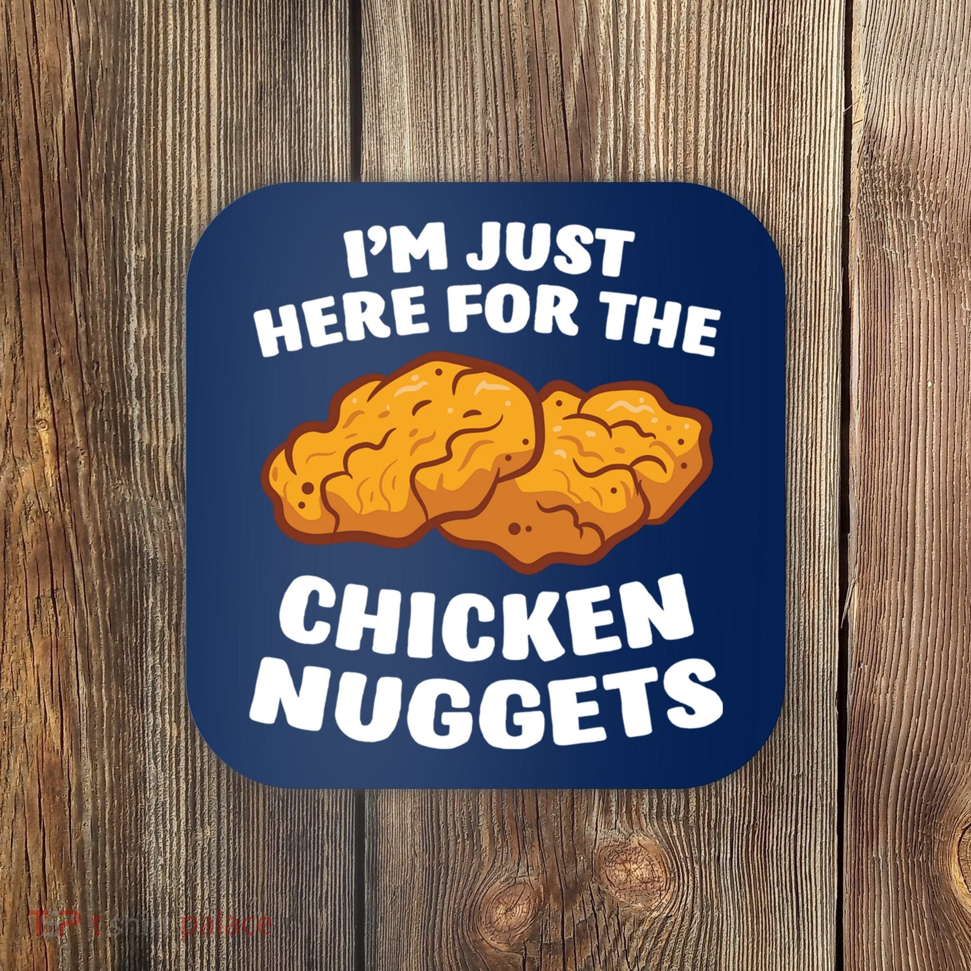 Chicken Nuggets Lover Im Just Here For The Chicken Nuggets Coaster