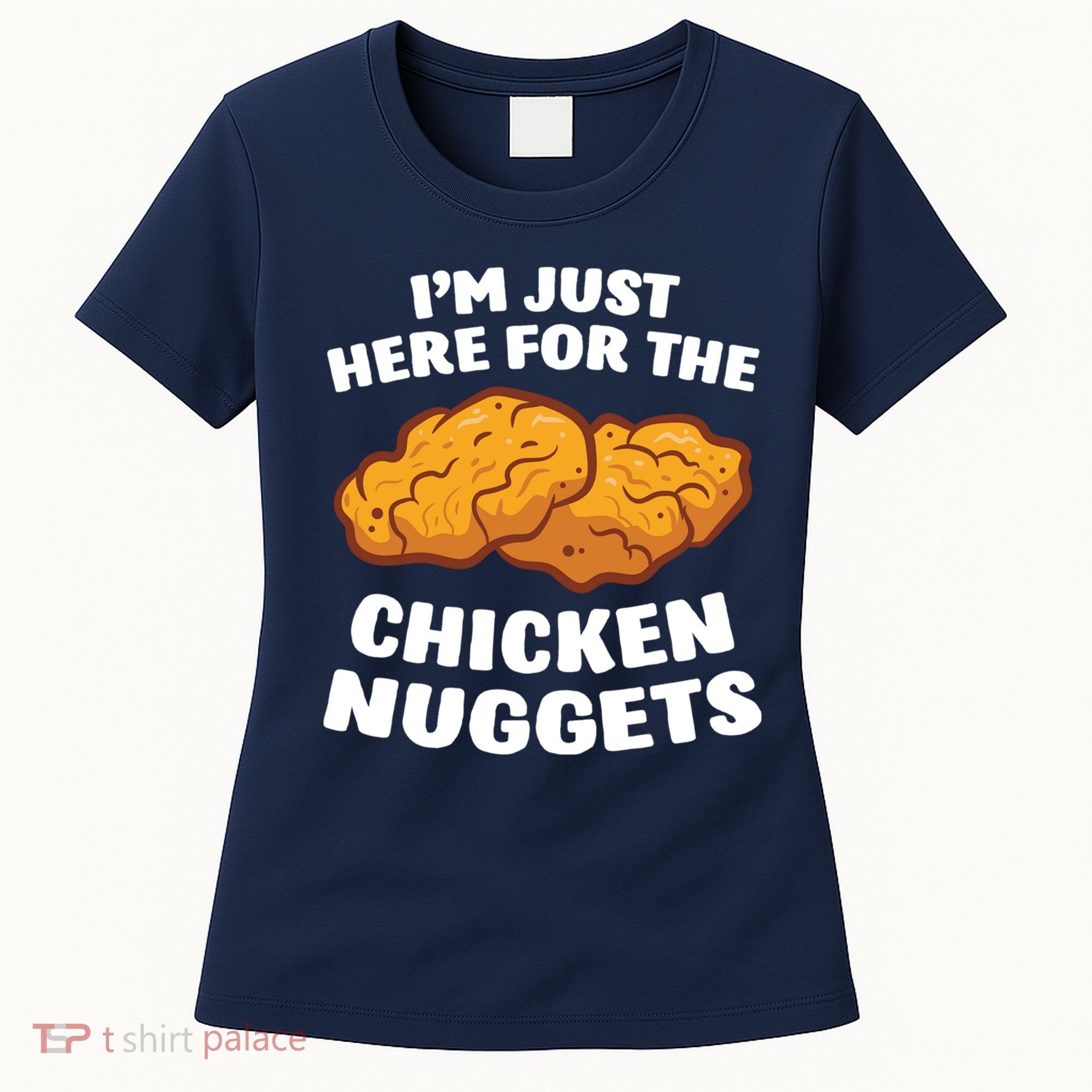 Chicken Nuggets Lover Im Just Here For The Chicken Nuggets Women's T-Shirt