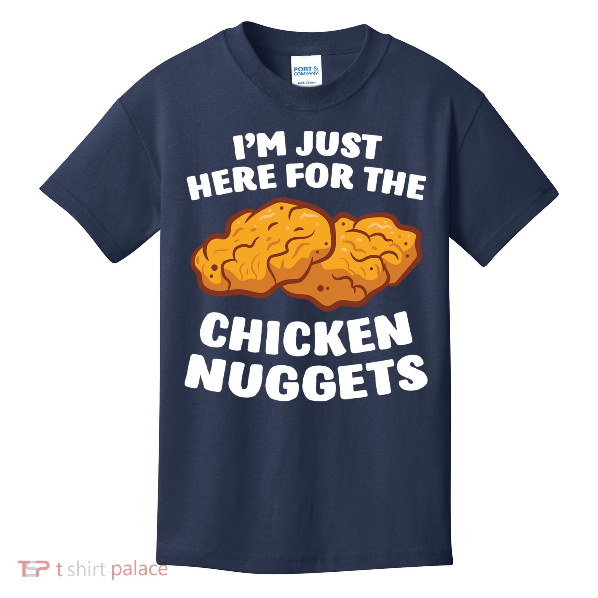 Chicken Nuggets Lover Im Just Here For The Chicken Nuggets Kids T-Shirt