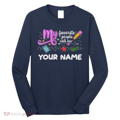 Custom Name My Favorite People Call Me Long Sleeve Shirt