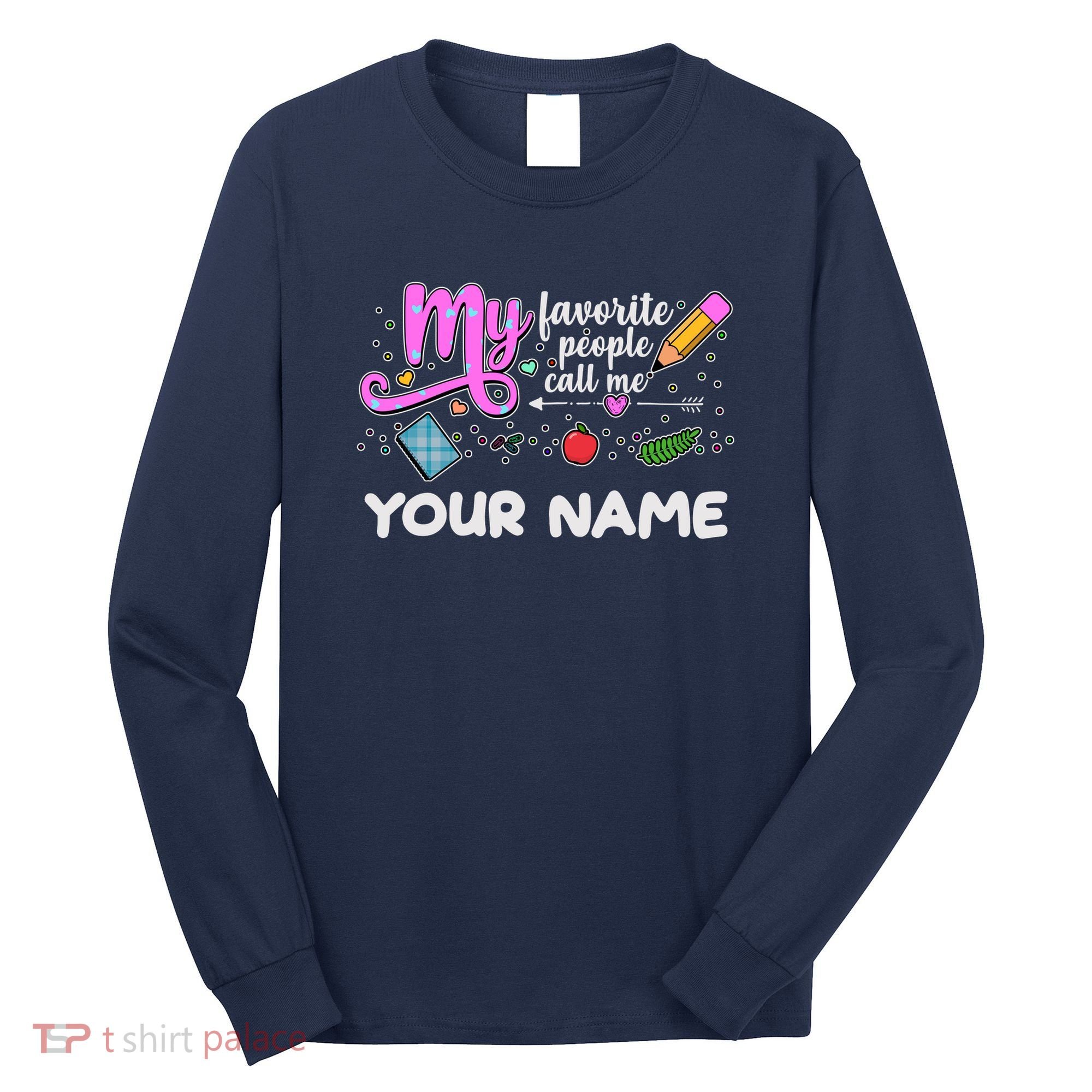 Custom Name My Favorite People Call Me Long Sleeve Shirt