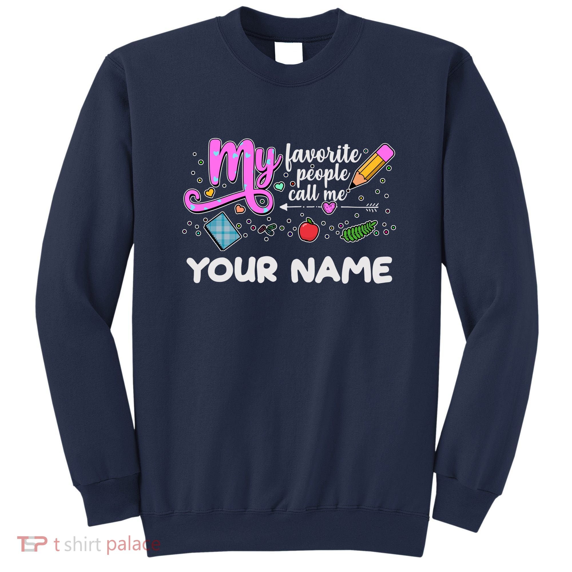 Custom Name My Favorite People Call Me Sweatshirt