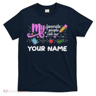 Custom Name My Favorite People Call Me T-Shirt