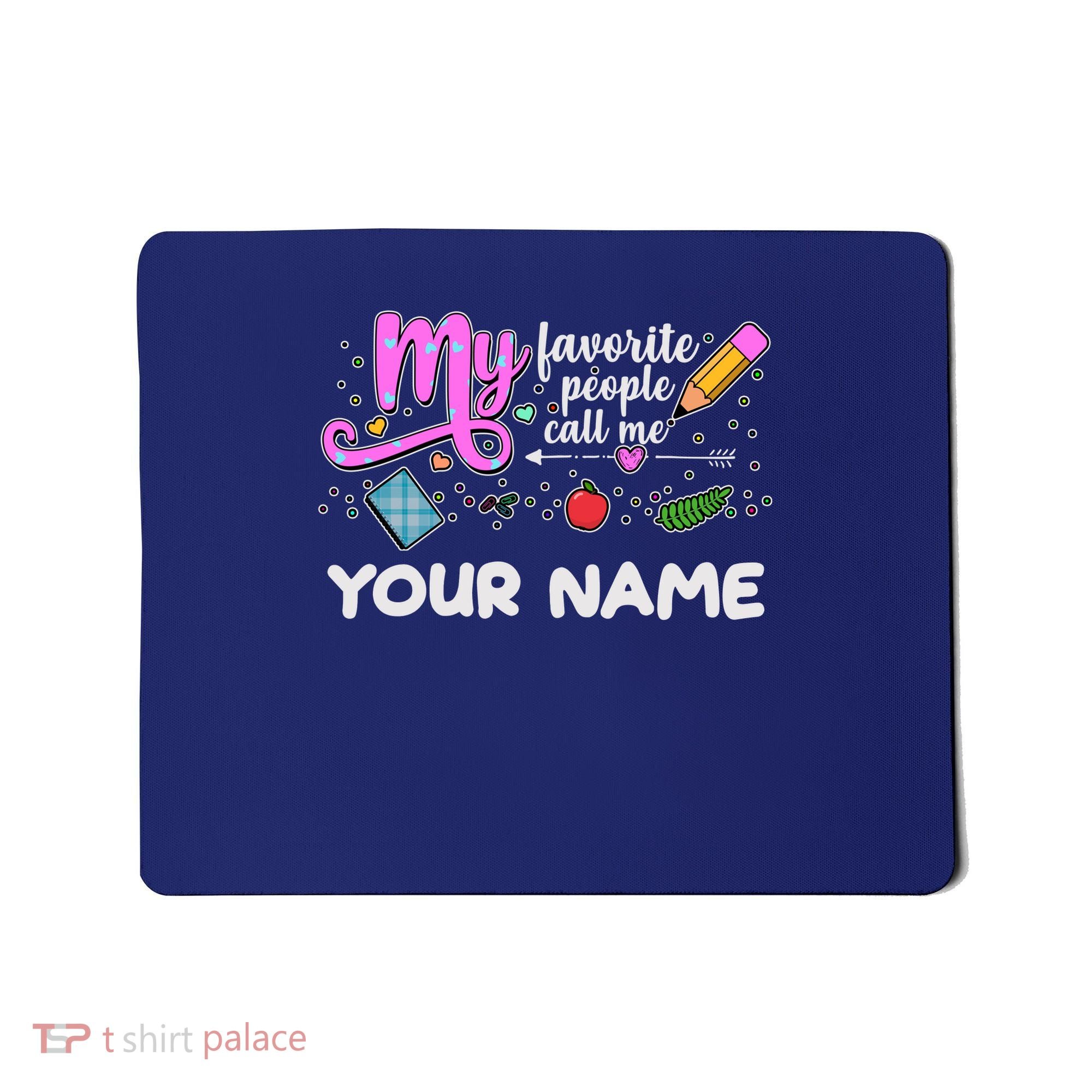 Custom Name My Favorite People Call Me Mousepad