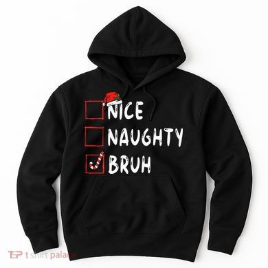 Christmas Nice Naughty Bruh Funny Xmas List Hoodie