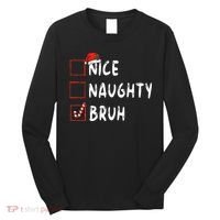 Christmas Nice Naughty Bruh Funny Xmas List Long Sleeve Shirt thumb 0