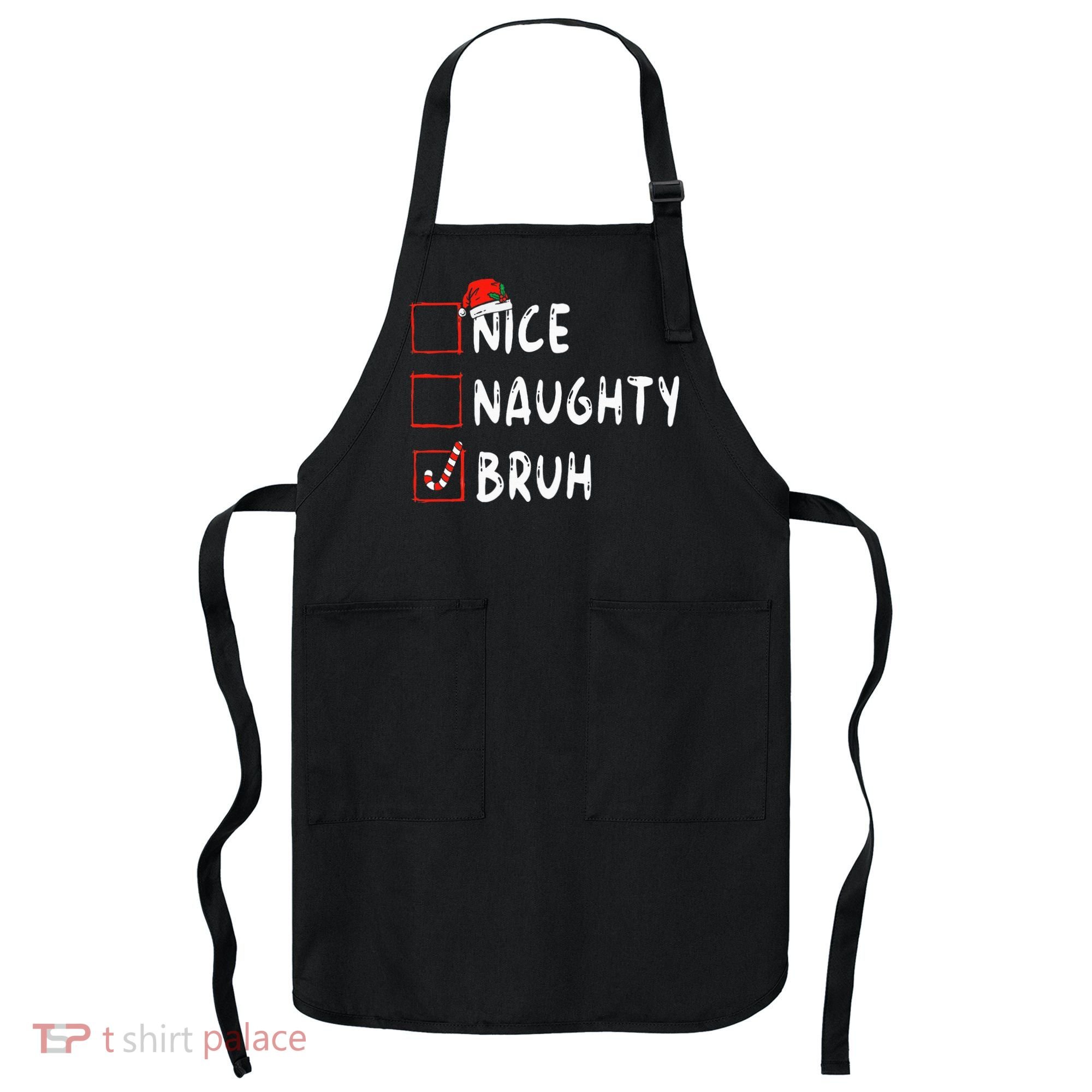 Christmas Nice Naughty Bruh Funny Xmas List Apron