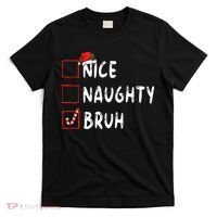 Christmas Nice Naughty Bruh Funny Xmas List T-Shirt thumb 0