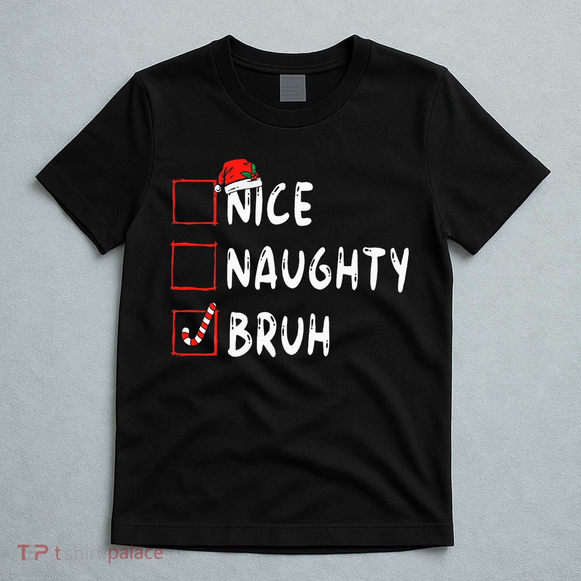 Christmas Nice Naughty Bruh Funny Xmas List T-Shirt