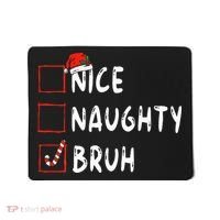 Christmas Nice Naughty Bruh Funny Xmas List Mousepad thumb 0