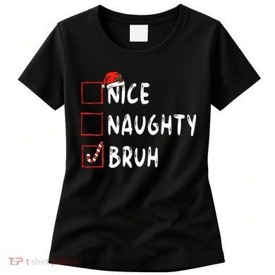 Christmas Nice Naughty Bruh Funny Xmas List Women's T-Shirt