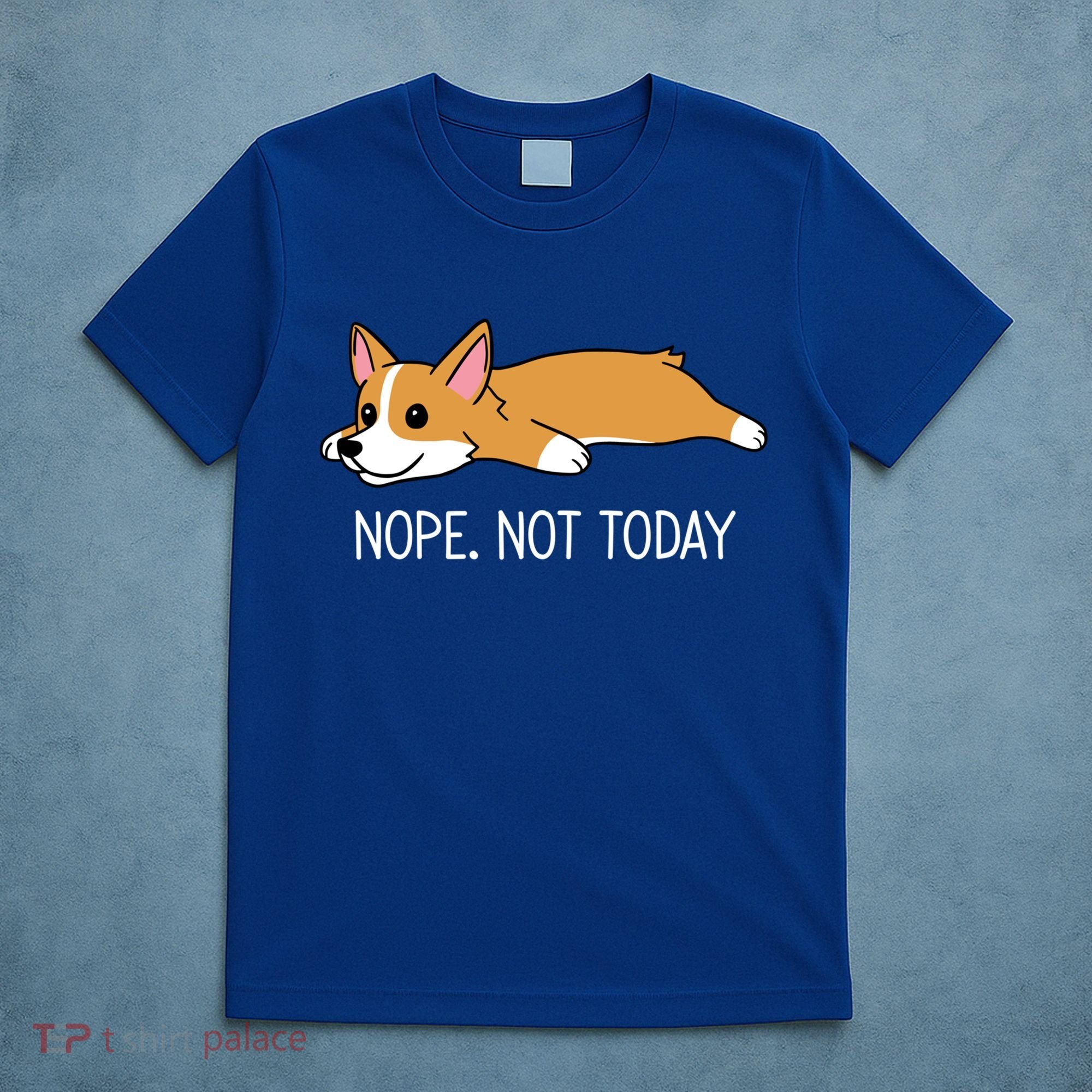 Corgi Nope Not Today Gift T-Shirt