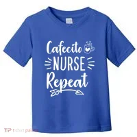 Cafecito Nurse Repeat Nurses Need Coffee Gift Toddler T-Shirt thumb 0