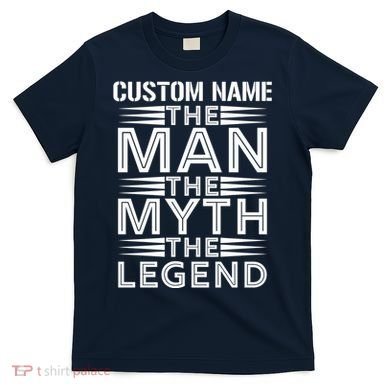 Custom Name The Man The Myth The Legend T-Shirt