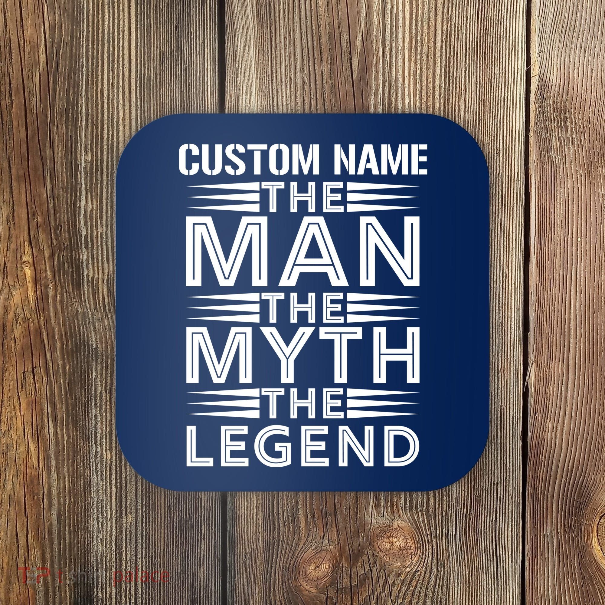 Custom Name The Man The Myth The Legend Coaster