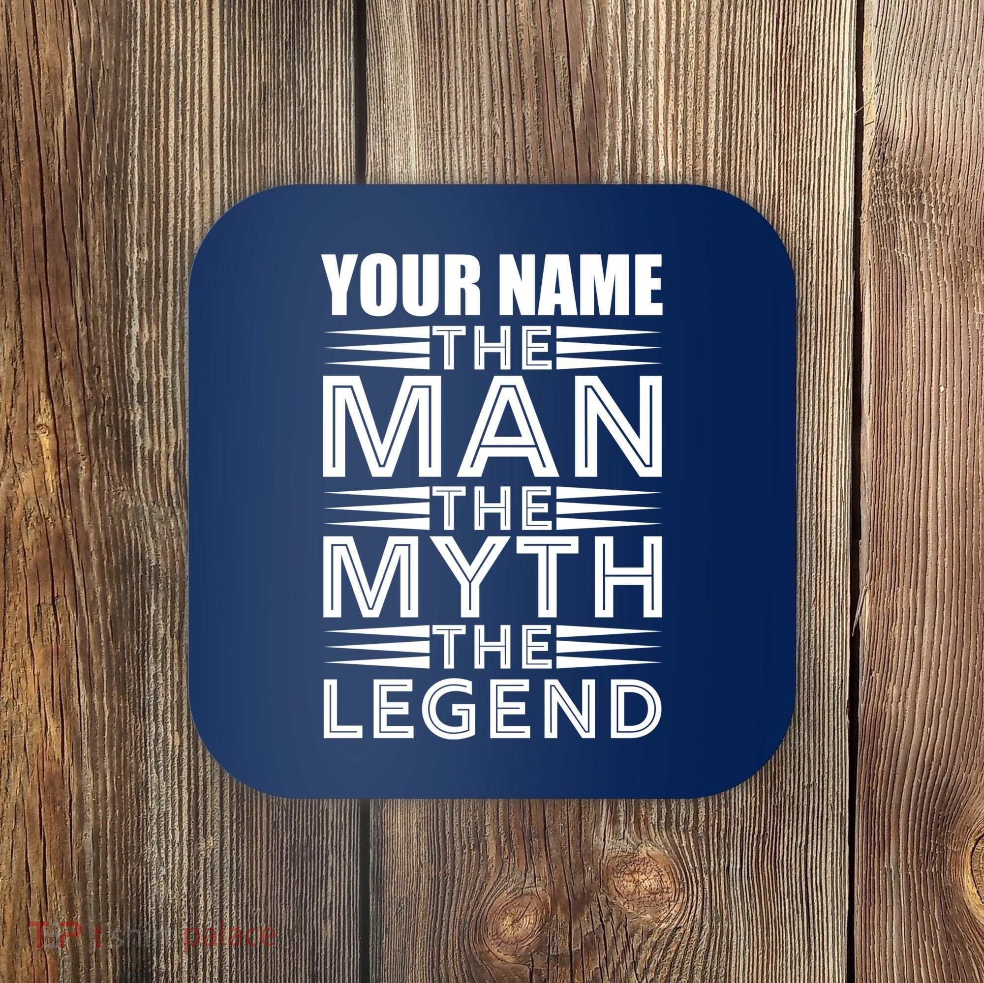 Custom Name The Man The Myth The Legend Coaster
