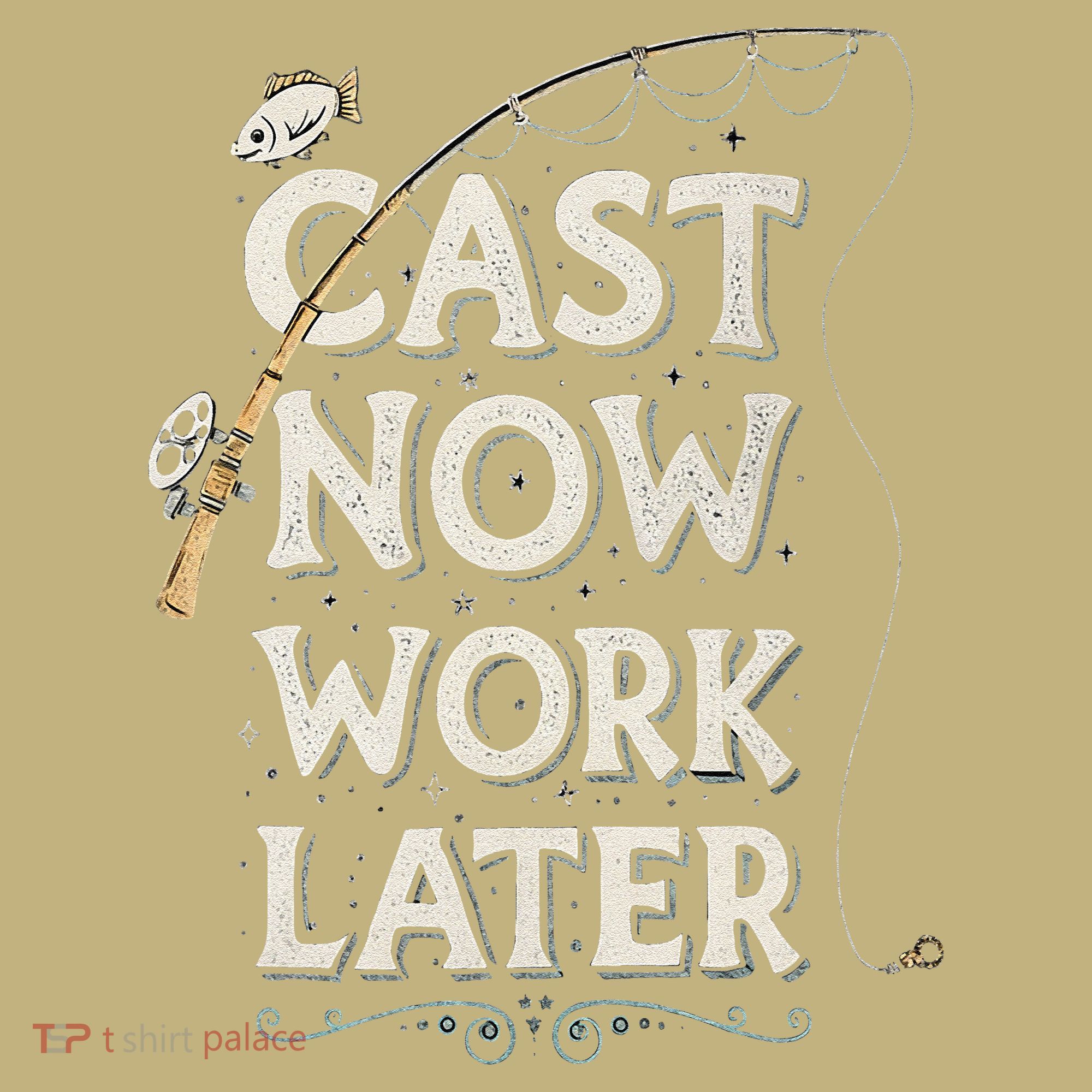 Cast Now Work Later Funny Fishing Angler & Fish Fisherman Long Sleeve Shirt