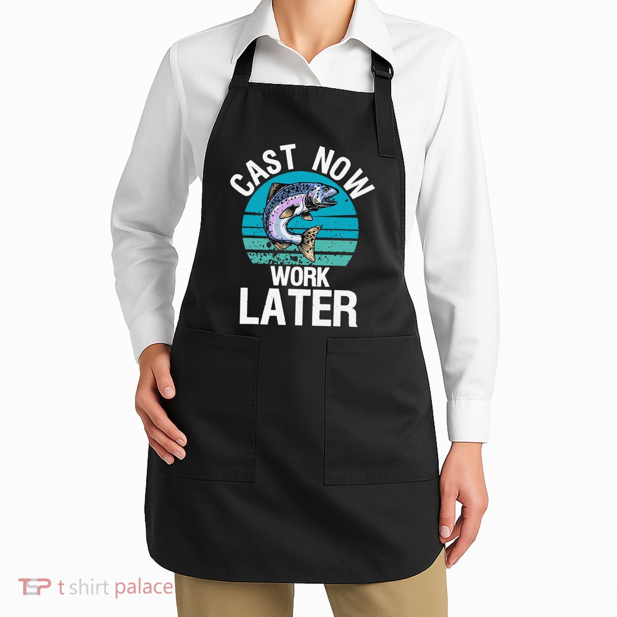 Cast Now Work Later Funny Fishing And Fisherman Apron