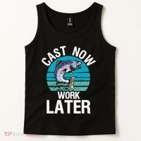 Cast Now Work Later Funny Fishing And Fisherman Tank Top thumb 2