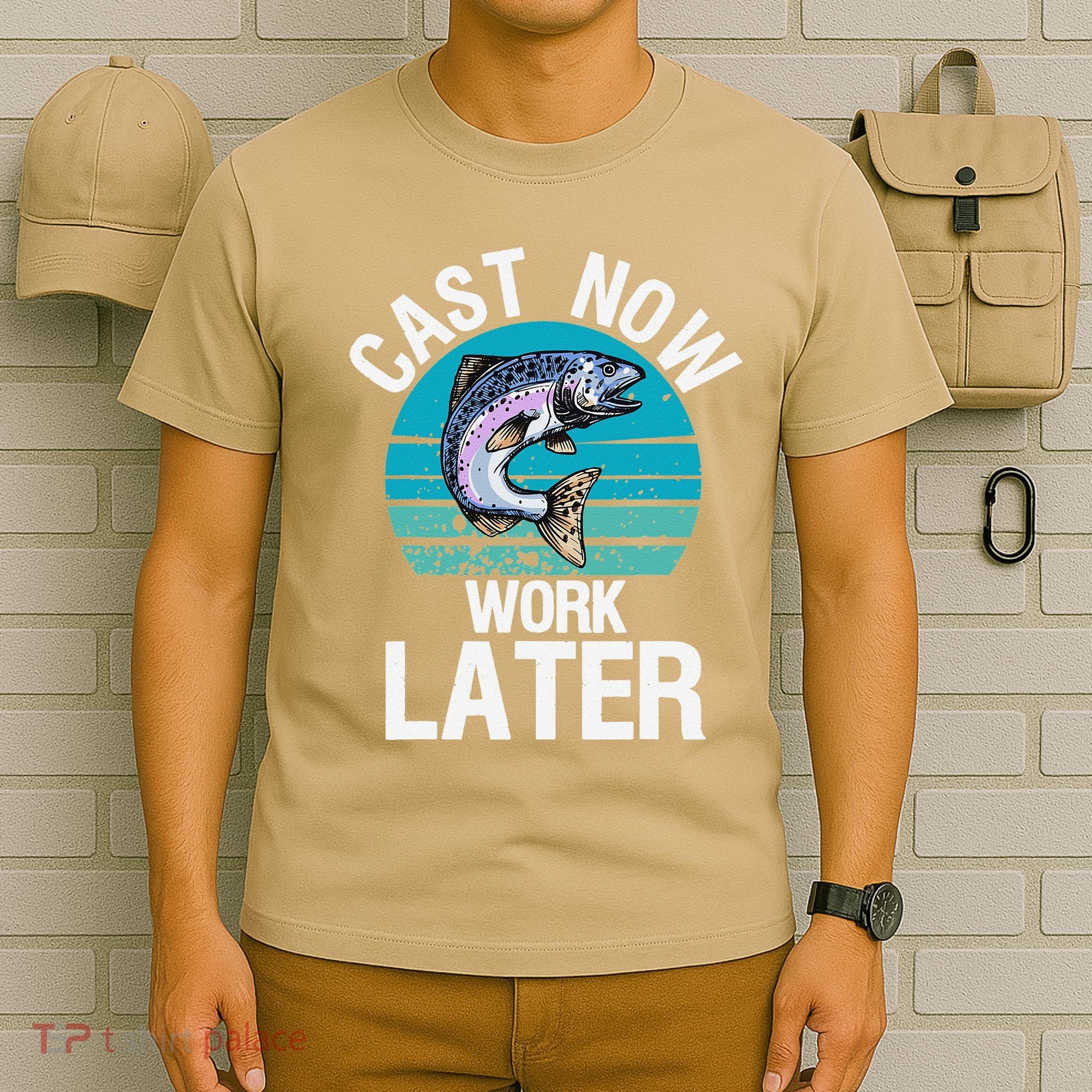 Cast Now Work Later Funny Fishing And Fisherman T-Shirt