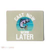 Cast Now Work Later Funny Fishing And Fisherman Mousepad thumb 0