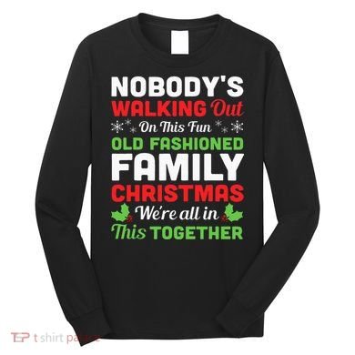 Christmas NobodyS Walking Out On This Fun Old Fashioned Long Sleeve Shirt