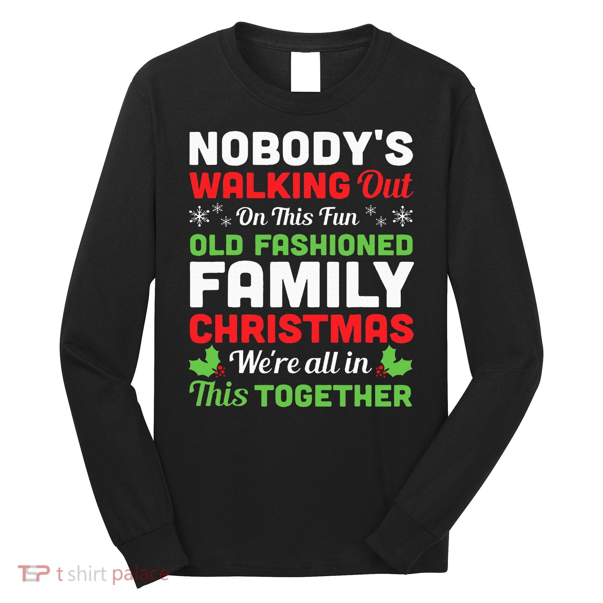 Christmas NobodyS Walking Out On This Fun Old Fashioned Long Sleeve Shirt