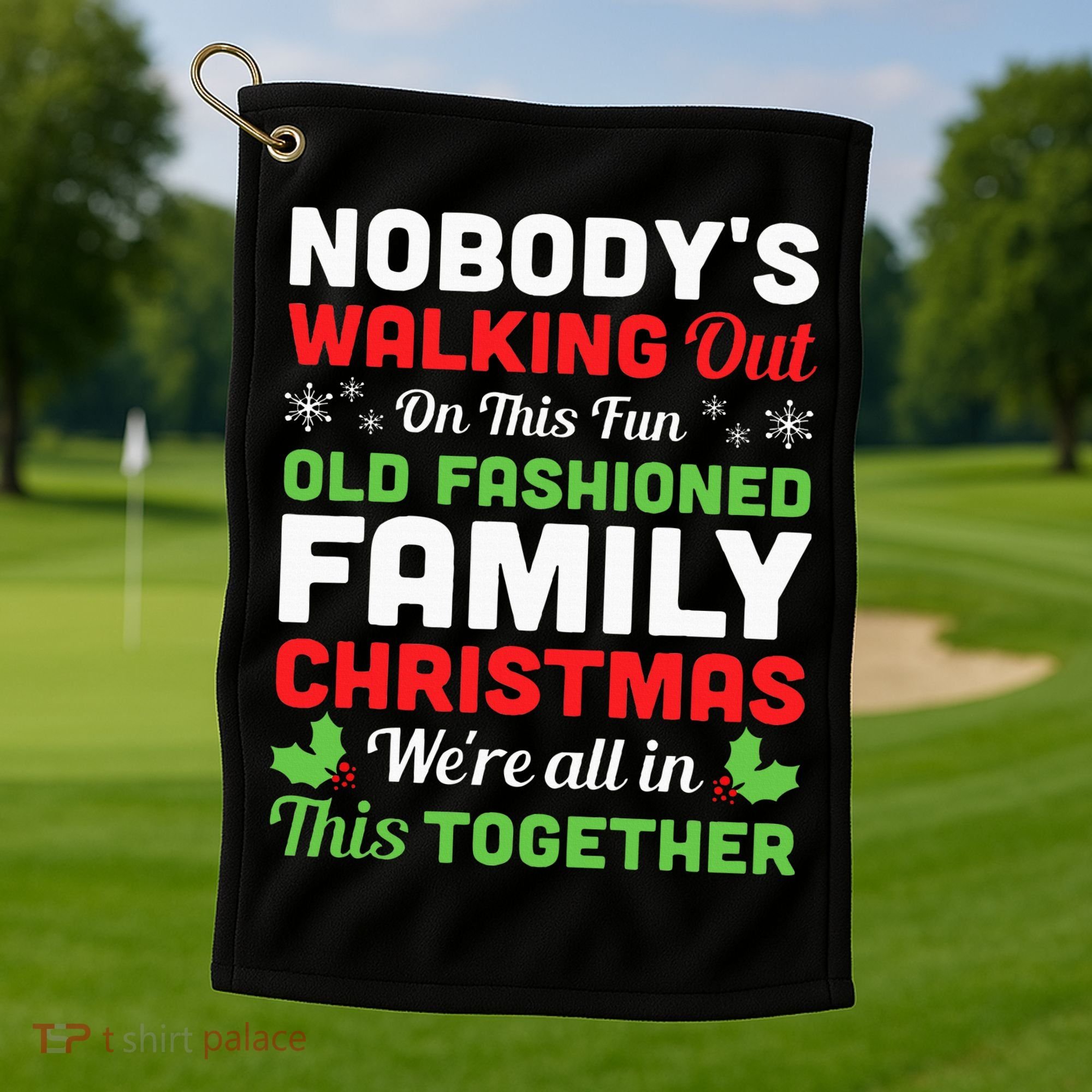 Christmas NobodyS Walking Out On This Fun Old Fashioned Golf Towel