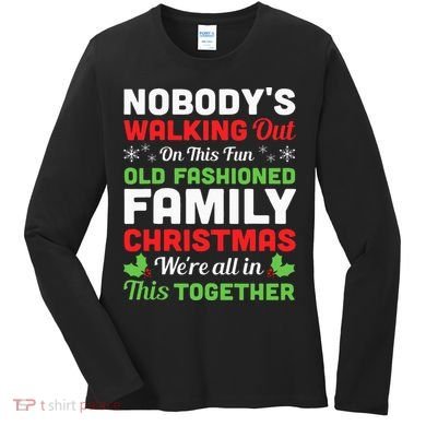 Christmas NobodyS Walking Out On This Fun Old Fashioned Women's Long Sleeve Shirt