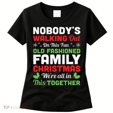 Christmas NobodyS Walking Out On This Fun Old Fashioned Women's T-Shirt