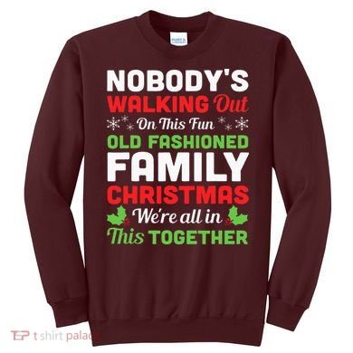 Christmas NobodyS Walking Out On This Fun Old Fashioned Sweatshirt