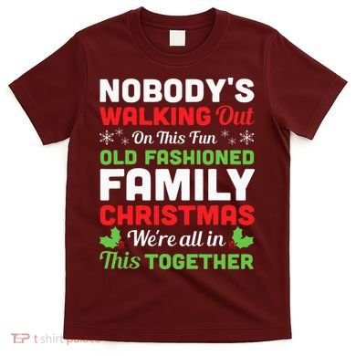 Christmas NobodyS Walking Out On This Fun Old Fashioned T-Shirt