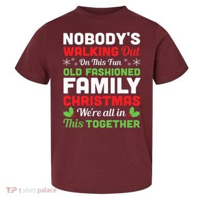 Christmas NobodyS Walking Out On This Fun Old Fashioned Toddler T-Shirt