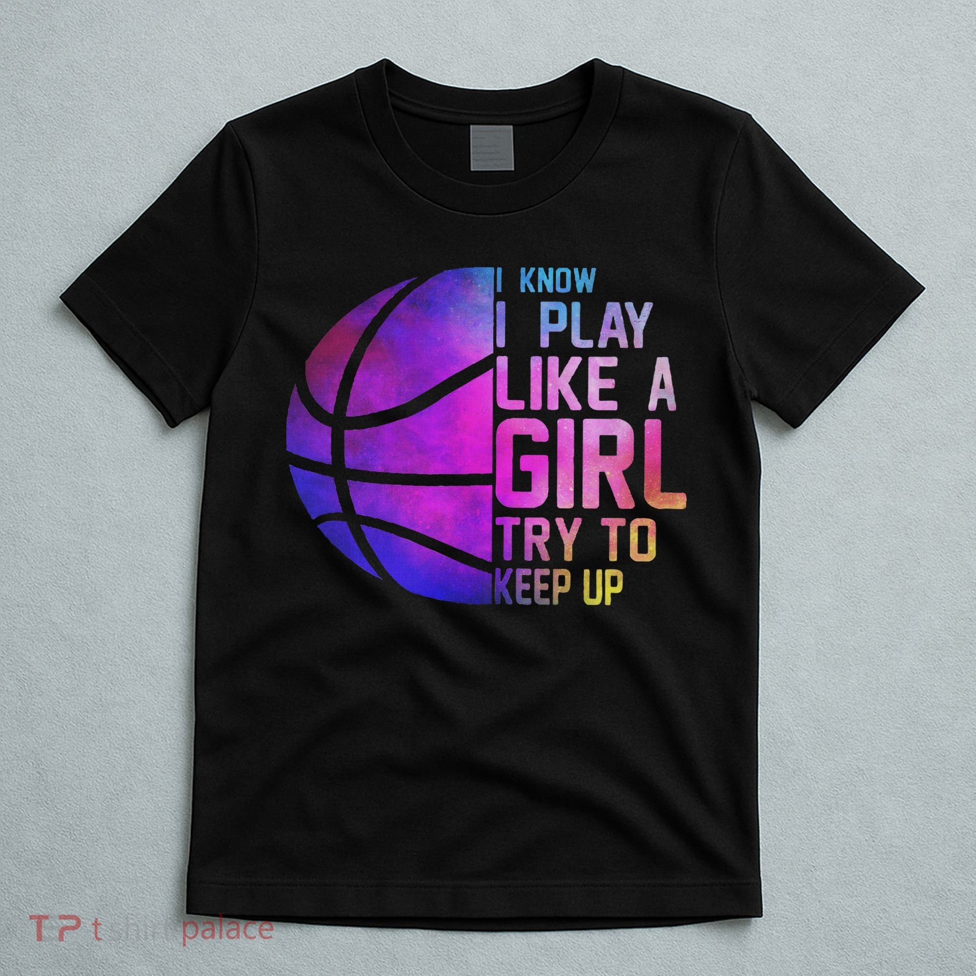 Colorful Ns& Women I Know I Play Like A Girl Basketball T-Shirt
