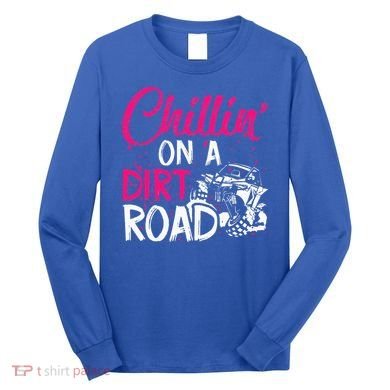 Chillin On A Dirt Road Side By Side Utv Long Sleeve Shirt