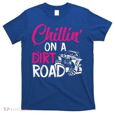Chillin On A Dirt Road Side By Side Utv T-Shirt