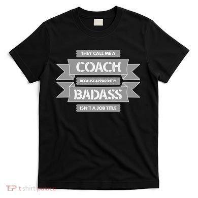 Coach Because Badass Isn't A Job Title T-Shirt