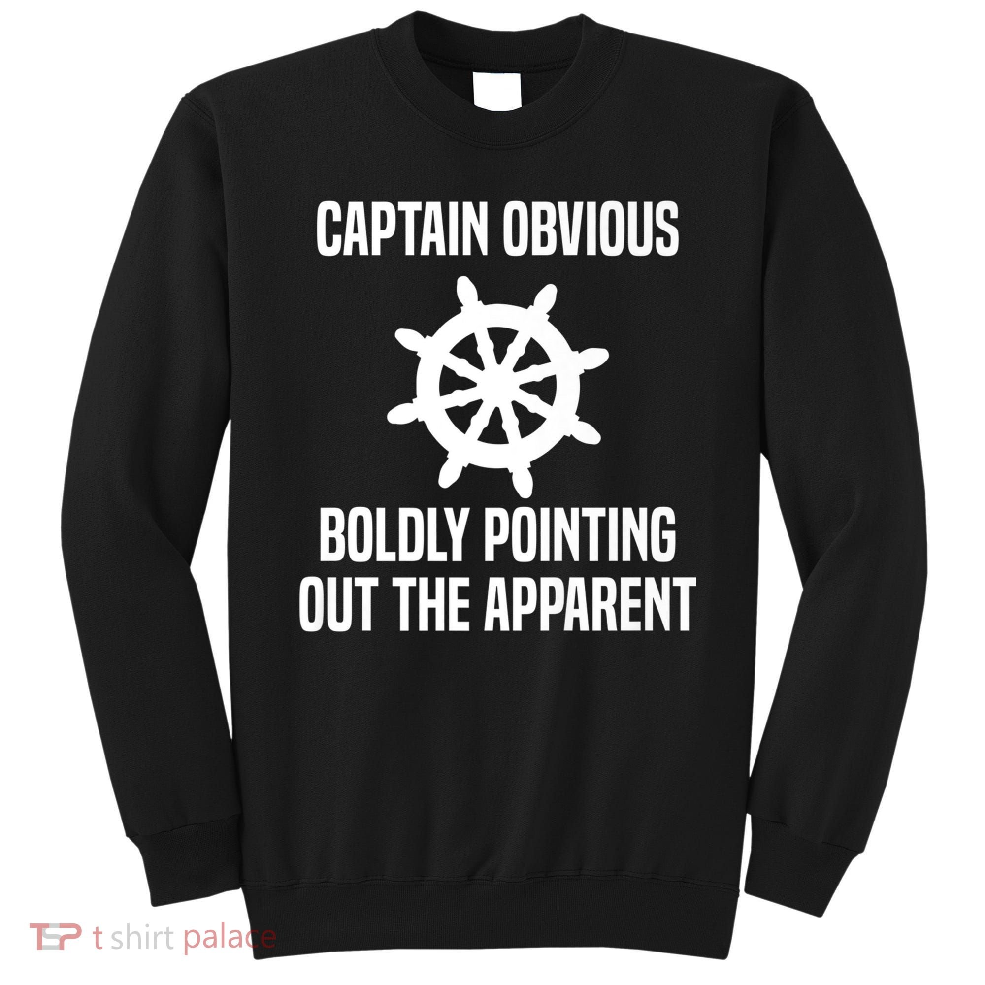 Captain Obvious Boldly Pointing Out The Apparent Sarcasm Sweatshirt