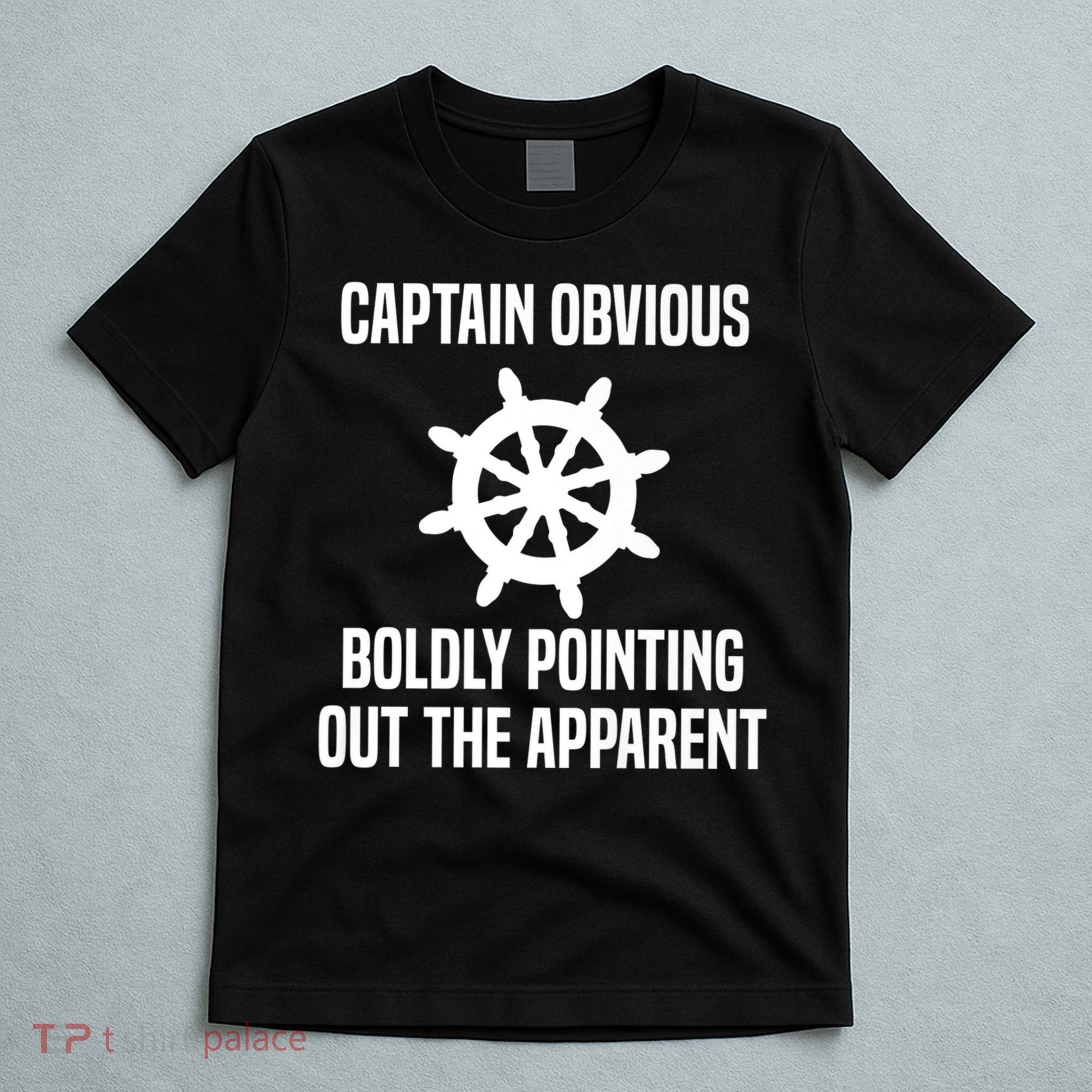 Captain Obvious Boldly Pointing Out The Apparent Sarcasm T-Shirt