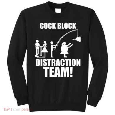 Cock Block Distraction Team Sweatshirt